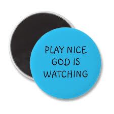 play nice God is watching